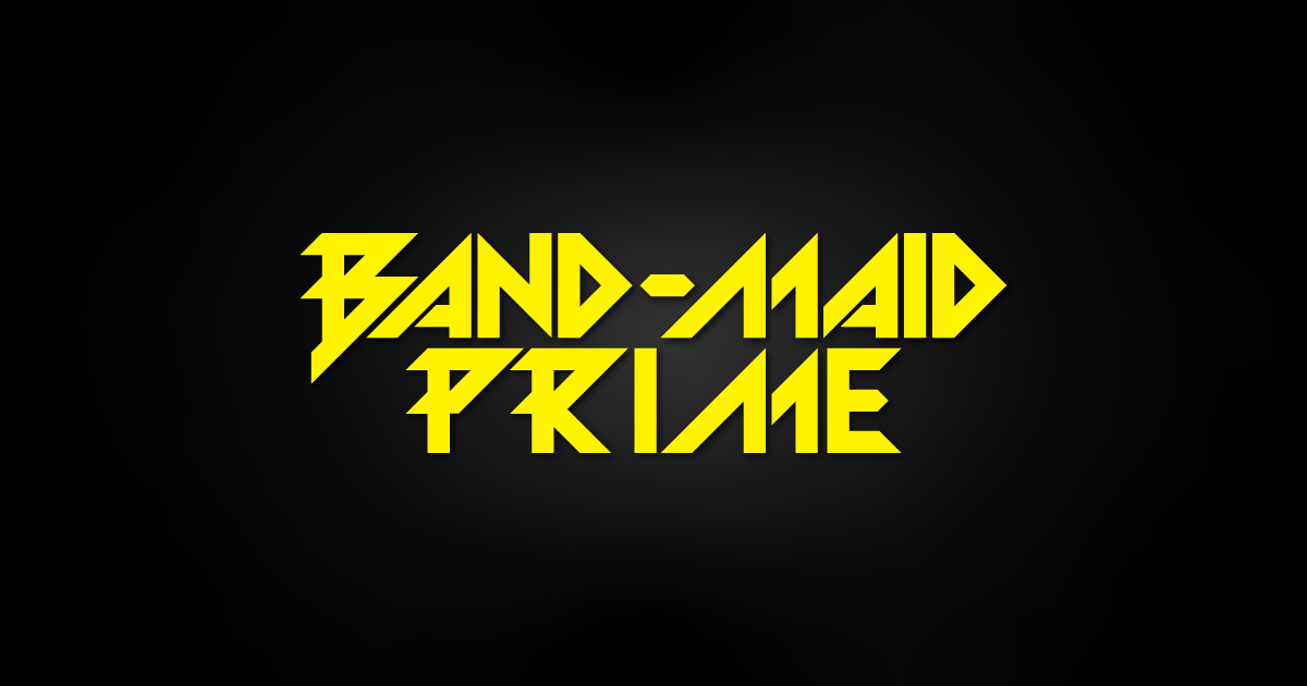 MEMBERS ONLY | BAND-MAID PRIME